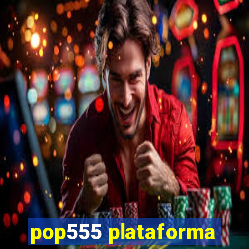 pop555 plataforma